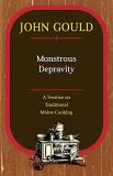 John Gould Monstrous Depravity A Treatise On Traditional Maine Cooking 