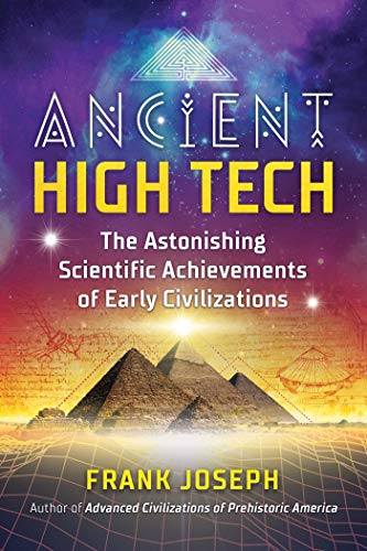 Frank Joseph/Ancient High Tech@ The Astonishing Scientific Achievements of Early