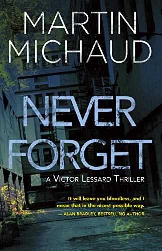 Martin Michaud Never Forget A Victor Lessard Thriller 