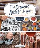 Nick Neddo The Organic Artist For Kids A Diy Guide To Making Your Own Eco Friendly Art S 