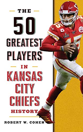 Robert W. Cohen/The 50 Greatest Players in Kansas City Chiefs Hist