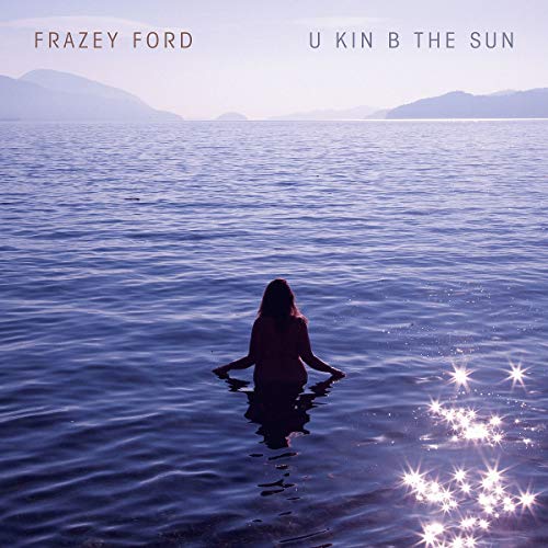 Frazey Ford/U kin B the Sun