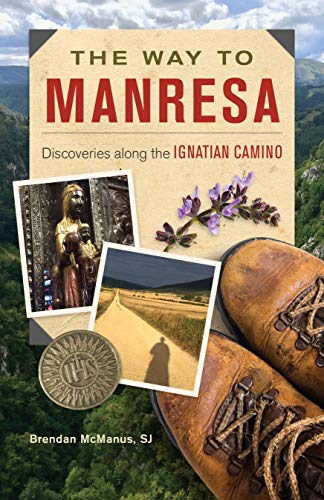 Brendan Mcmanus Sj The Way To Manresa Discoveries Along The Ignatian Camino 