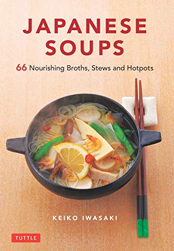 Keiko Iwasaki Japanese Soups 66 Nourishing Broths Stews And Hotpots 