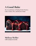 Melissa Weller A Good Bake The Art And Science Of Making Perfect Pastries C 