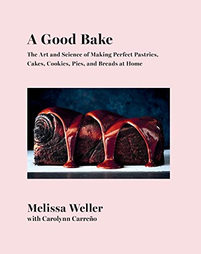 Melissa Weller A Good Bake The Art And Science Of Making Perfect Pastries C 
