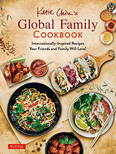 Katie Chin Katie Chin's Global Family Cookbook Internationally Inspired Recipes Your Friends And 
