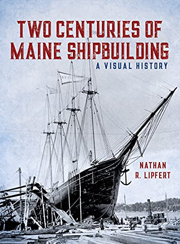 Nathan Lipfert Two Centuries Of Maine Shipbuilding 