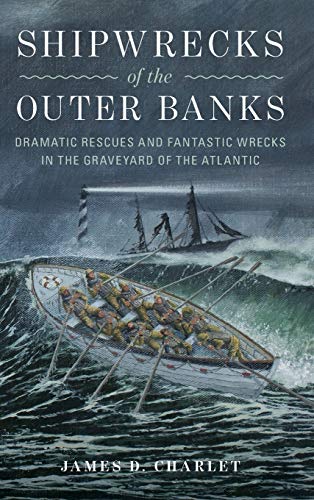 James D. Charlet/Shipwrecks of the Outer Banks@ Dramatic Rescues and Fantastic Wrecks in the Grav