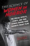 Meg Hafdahl The Science Of Women In Horror The Special Effects Stunts And True Stories Beh 