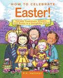 P. K. Hallinan How To Celebrate Easter! Holiday Traditions Rituals And Rules In A Delig 