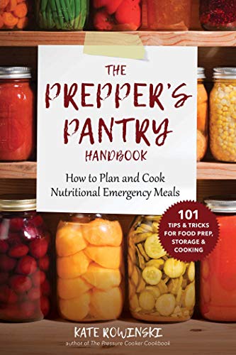 Kate Rowinski The Prepper's Pantry Handbook How To Plan And Cook Nutritional Emergency Meals 
