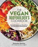 Samantha Shorkey The Vegan Bodybuilder's Cookbook Essential Recipes And Meal Plans For Plant Based 