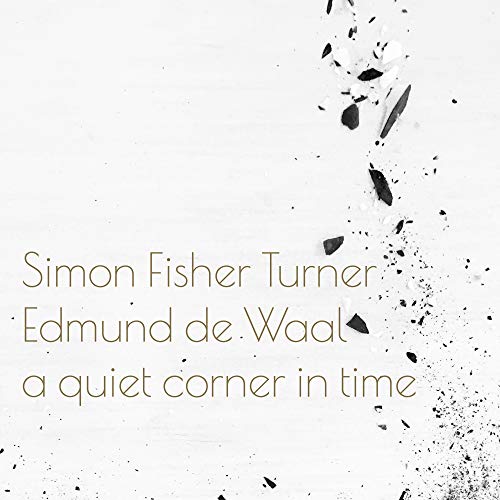 Simon Fisher Turner & Edmund de Waal/A Quiet Corner In Time