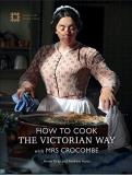 Annie Gray How To Cook The Victorian Way With Mrs Crocombe 
