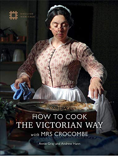 Annie Gray How To Cook The Victorian Way With Mrs Crocombe 