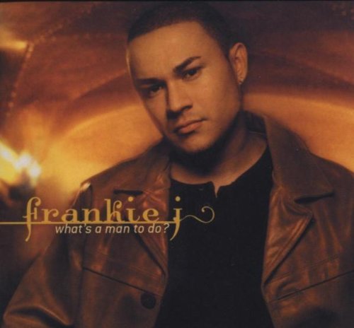 Frankie J/What's A Man To Do?