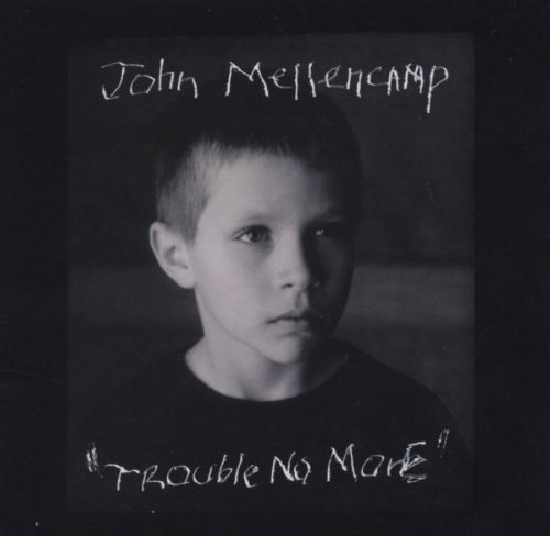 MELLENCAMP,JOHN/TROUBLE NO MORE