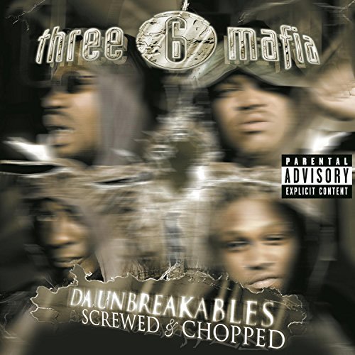 THREE 6 MAFIA/DA UNBREAKABLES: SCREWED & CHO