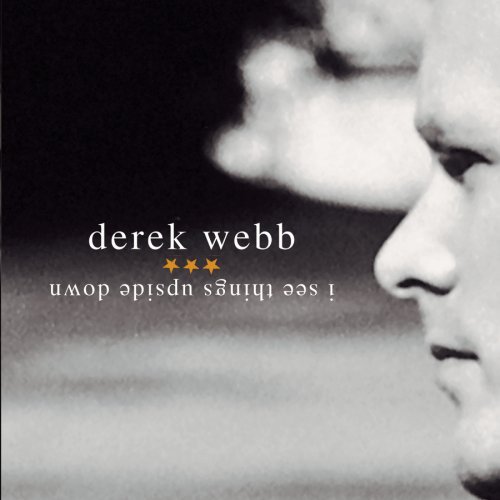 Derek Webb/I See Things Upside Down