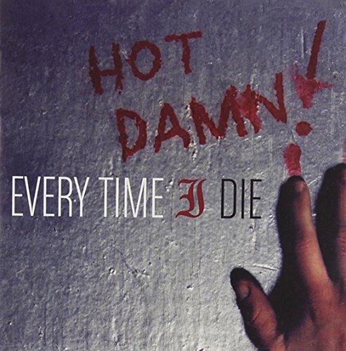 Every Time I Die/Hot Damn!