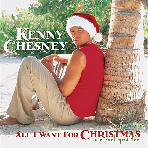 CHESNEY,KENNY/ALL I WANT FOR CHRISTMAS IS A