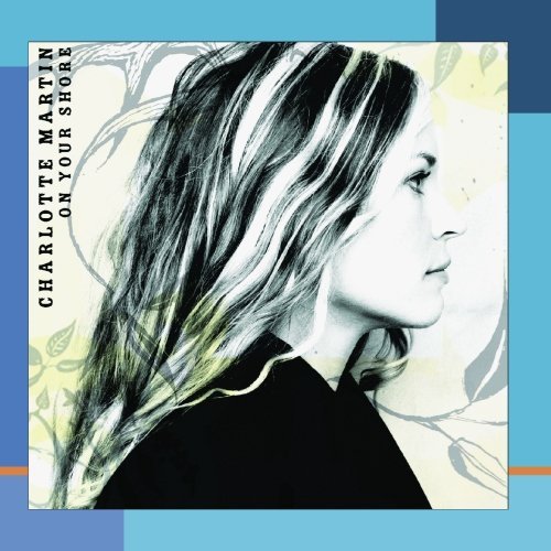 Charlotte Martin/On Your Shore