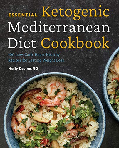 Molly Devine Essential Ketogenic Mediterranean Diet Cookbook 100 Low Carb Heart Healthy Recipes For Lasting W 