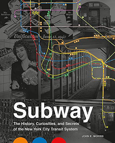 John E. Morris Subway The Curiosities Secrets And Unofficial History 