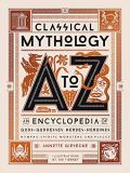 Annette Giesecke Classical Mythology A To Z An Encyclopedia Of Gods & Goddesses Heroes & Her 