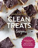 Laura Fuentes Clean Treats For Everyone Healthy Desserts And Snacks Made With Simple Rea 