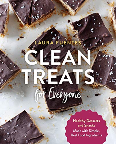 Laura Fuentes Clean Treats For Everyone Healthy Desserts And Snacks Made With Simple Rea 