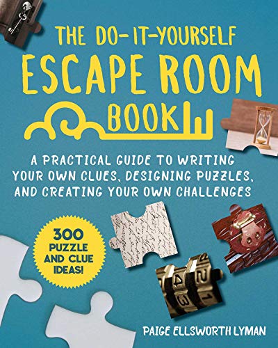Paige Ellsworth Lyman/The Do-It-Yourself Escape Room Book@A Practical Guide to Writing Your Own Clues, Desi