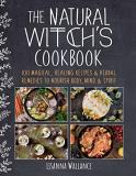 Lisanna Wallance The Natural Witch's Cookbook 100 Magical Healing Recipes & Herbal Remedies To 