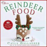 Cayla Gallagher Reindeer Food 85 Festive Sweets And Treats To Make A Magical Ch 