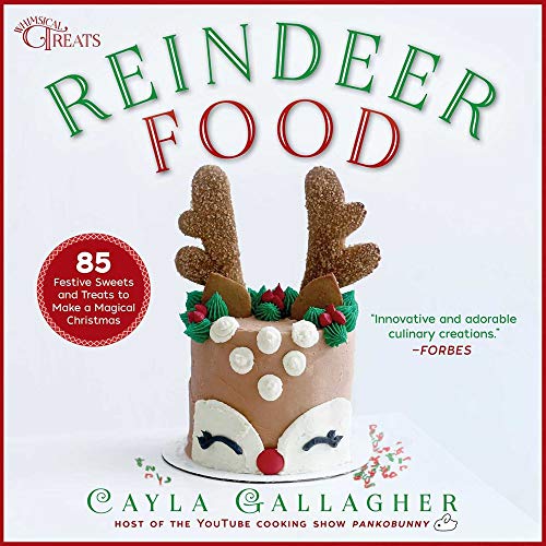 Cayla Gallagher Reindeer Food 85 Festive Sweets And Treats To Make A Magical Ch 