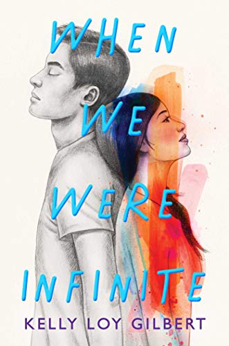 Kelly Loy Gilbert/When We Were Infinite