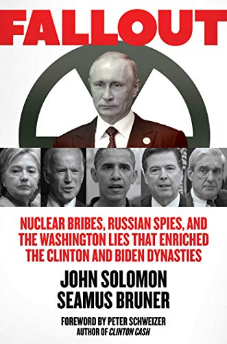 John Solomon/Fallout@ Nuclear Bribes, Russian Spies, and the Washington