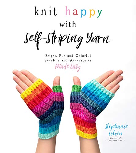 Stephanie Lotven Knit Happy With Self Striping Yarn Bright Fun And Colorful Sweaters And Accessories 