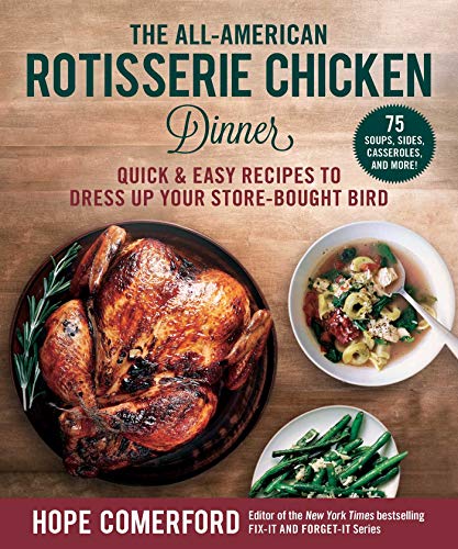 Hope Comerford The All American Rotisserie Chicken Dinner Quick & Easy Recipes To Dress Up Your Store Bough 