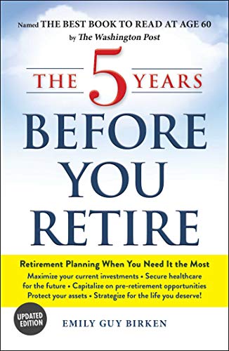 Emily Guy Birken The 5 Years Before You Retire Retirement Planning When You Need It The Most Updated 