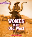 Marti Dumas Women In The Old West (a True Book) 
