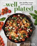 Erin Clarke The Well Plated Cookbook Fast Healthy Recipes You'll Want To Eat 