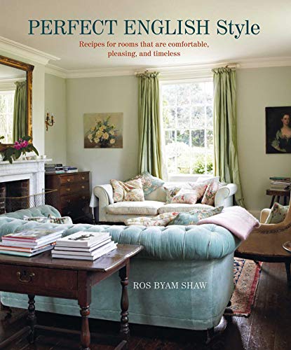 Ros Byam Shaw Perfect English Style Creating Rooms That Are Comfortable Pleasing And 