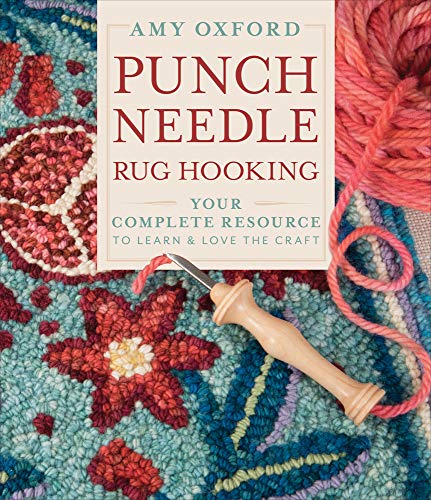 Amy Oxford Punch Needle Rug Hooking Your Complete Resource To Learn & Love The Craft 0002 Edition; 