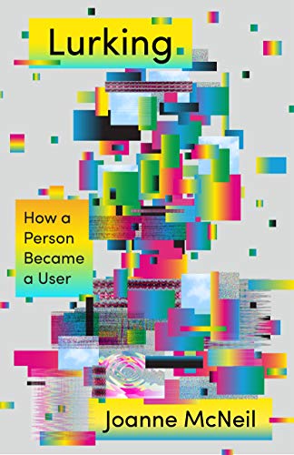 Joanne McNeil/Lurking@How a Person Became a User