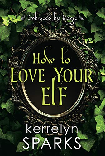 Kerrelyn Sparks/How to Love Your Elf@ A Hilarious Fantasy Romance