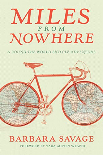 Tara Austen Weaver Miles From Nowhere A Round The World Bicycle Adventure 