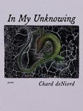 Chard Deniord In My Unknowing Poems 