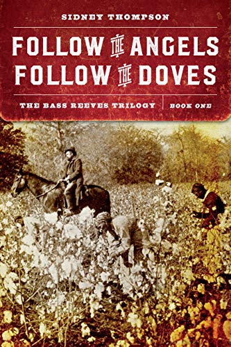 Sidney Thompson Follow The Angels Follow The Doves The Bass Reeves Trilogy Book One 